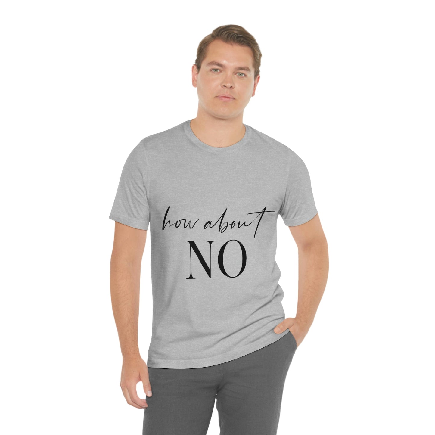 How About No Empowering Quotes Unisex Jersey Short Sleeve T-Shirt Ichaku [Perfect Gifts Selection]