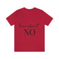 How About No Empowering Quotes Unisex Jersey Short Sleeve T-Shirt Ichaku [Perfect Gifts Selection]