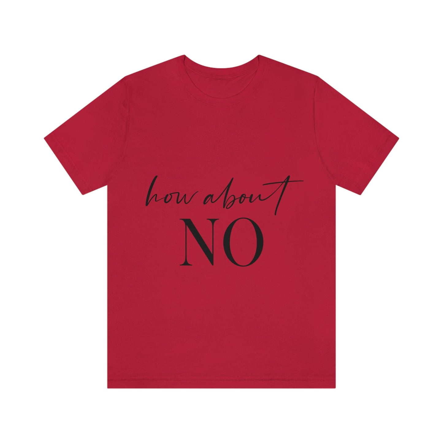 How About No Empowering Quotes Unisex Jersey Short Sleeve T-Shirt Ichaku [Perfect Gifts Selection]