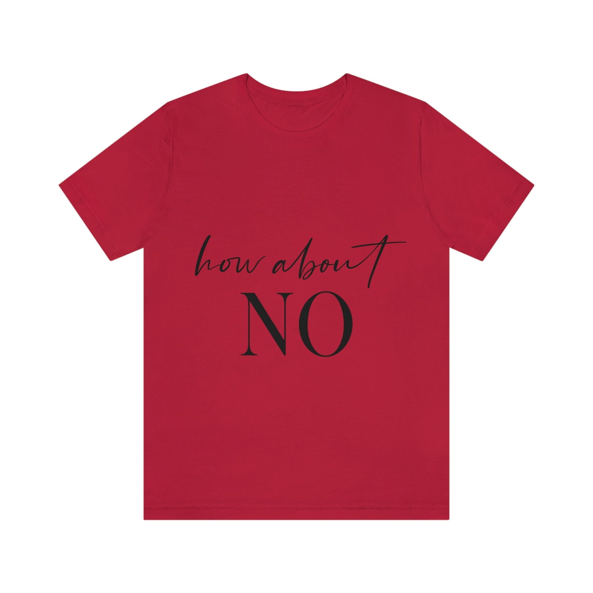 How About No Empowering Quotes Unisex Jersey Short Sleeve T-Shirt Ichaku [Perfect Gifts Selection]