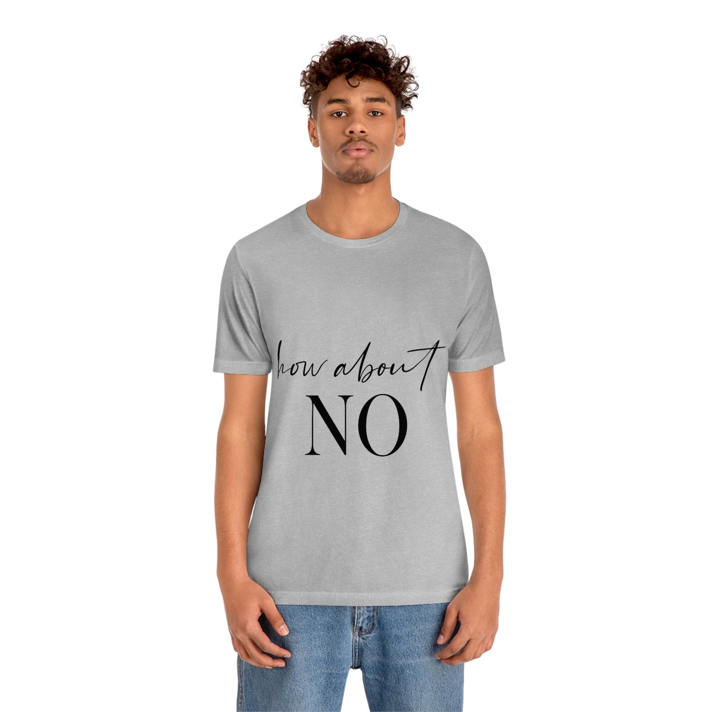 How About No Empowering Quotes Unisex Jersey Short Sleeve T-Shirt Ichaku [Perfect Gifts Selection]