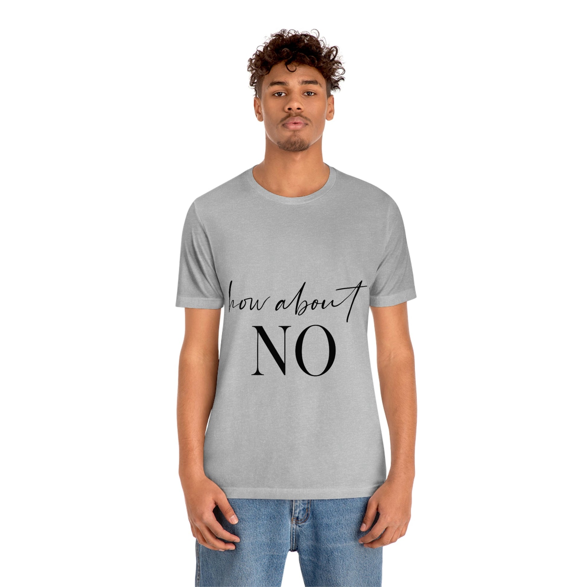 How About No Empowering Quotes Unisex Jersey Short Sleeve T-Shirt Ichaku [Perfect Gifts Selection]