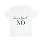 How About No Empowering Quotes Unisex Jersey Short Sleeve T-Shirt Ichaku [Perfect Gifts Selection]