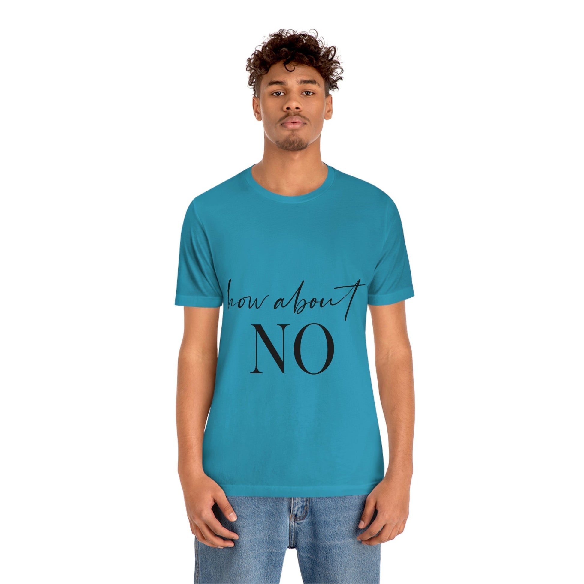 How About No Empowering Quotes Unisex Jersey Short Sleeve T-Shirt Ichaku [Perfect Gifts Selection]