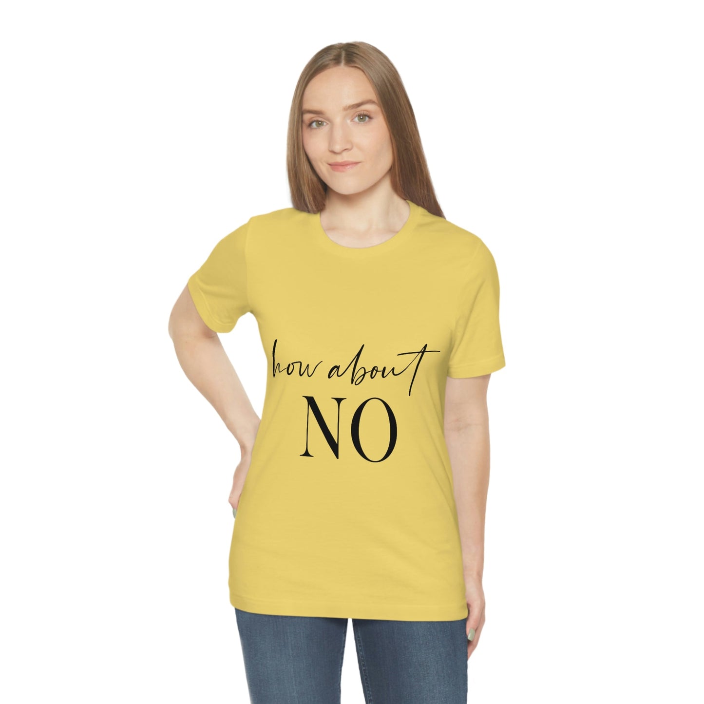 How About No Empowering Quotes Unisex Jersey Short Sleeve T-Shirt Ichaku [Perfect Gifts Selection]