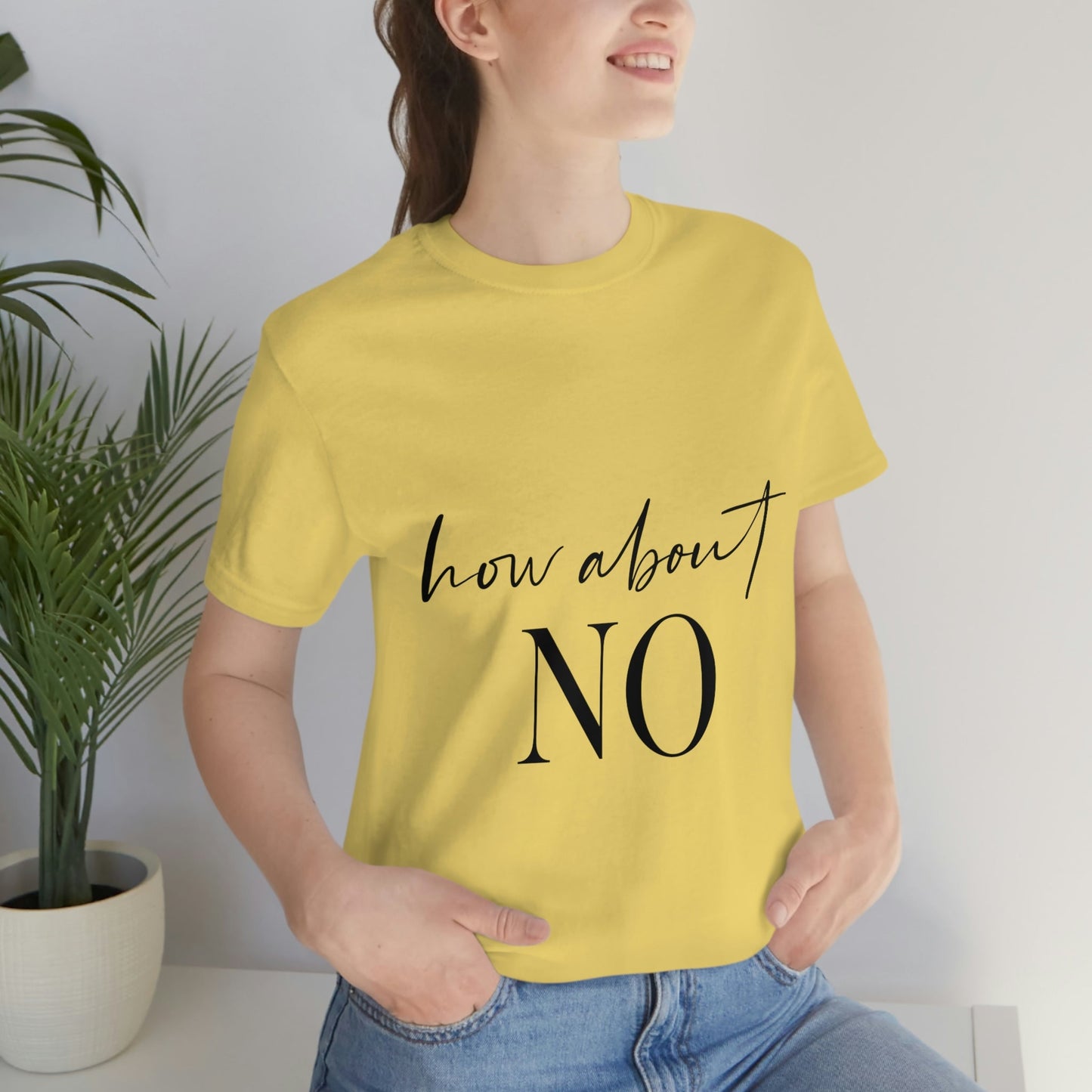 How About No Empowering Quotes Unisex Jersey Short Sleeve T-Shirt Ichaku [Perfect Gifts Selection]