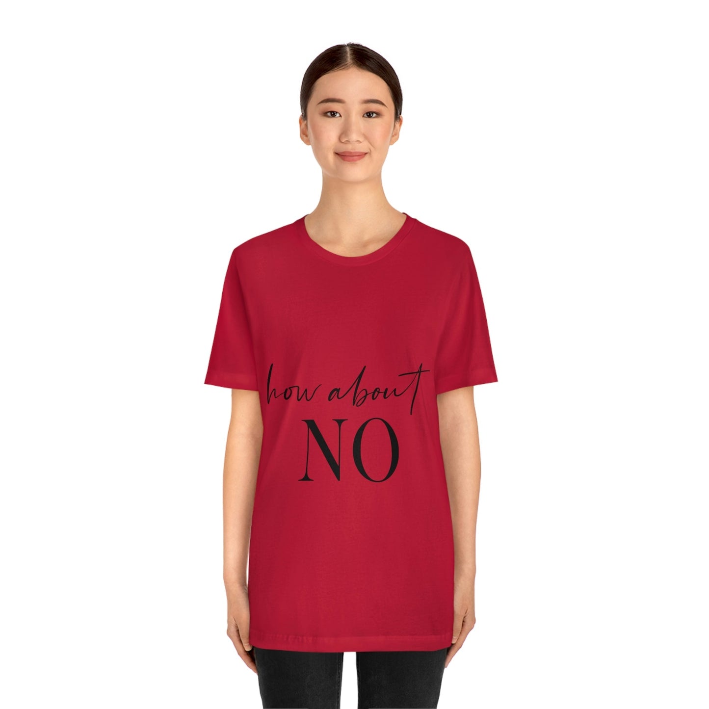 How About No Empowering Quotes Unisex Jersey Short Sleeve T-Shirt Ichaku [Perfect Gifts Selection]