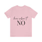 How About No Empowering Quotes Unisex Jersey Short Sleeve T-Shirt Ichaku [Perfect Gifts Selection]