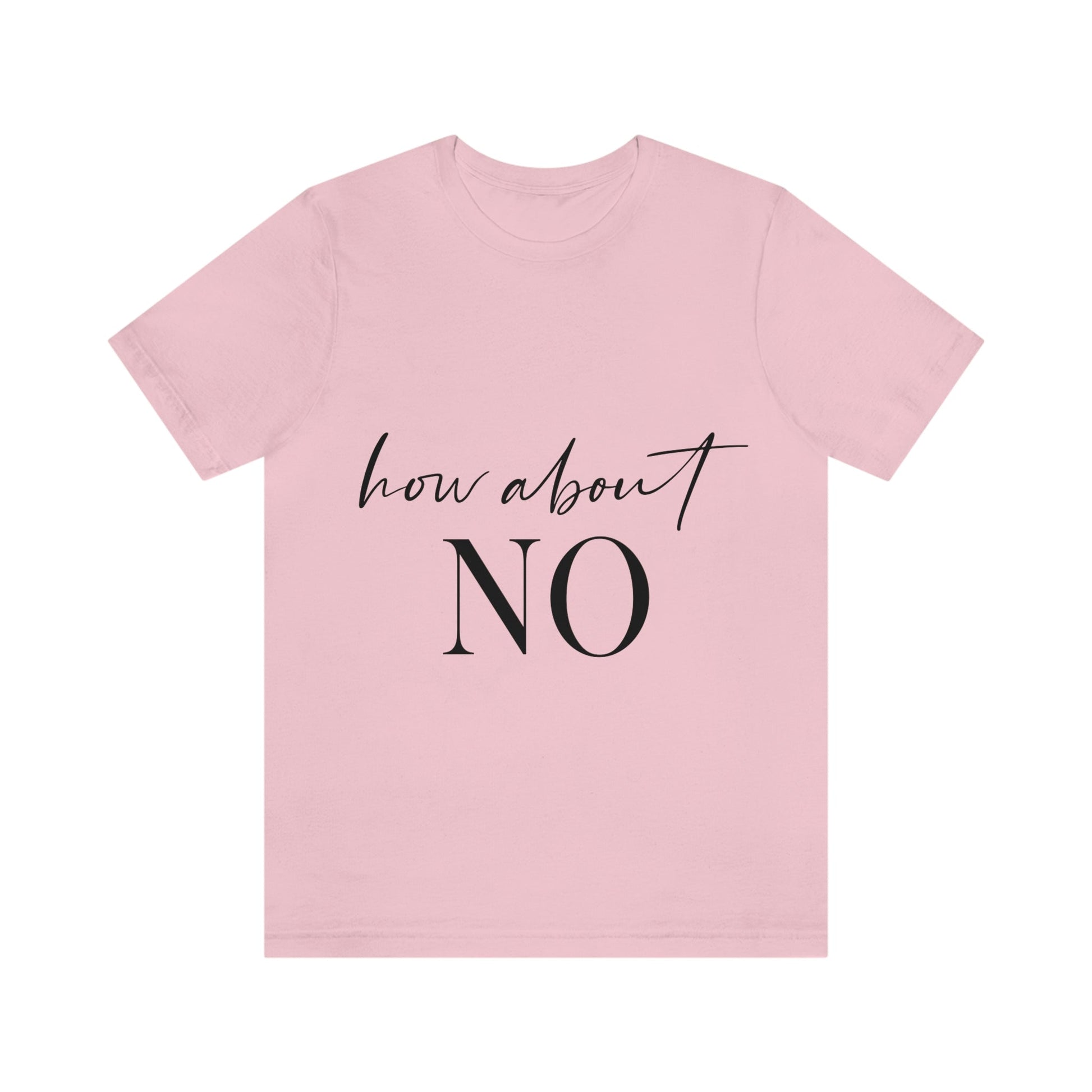 How About No Empowering Quotes Unisex Jersey Short Sleeve T-Shirt Ichaku [Perfect Gifts Selection]