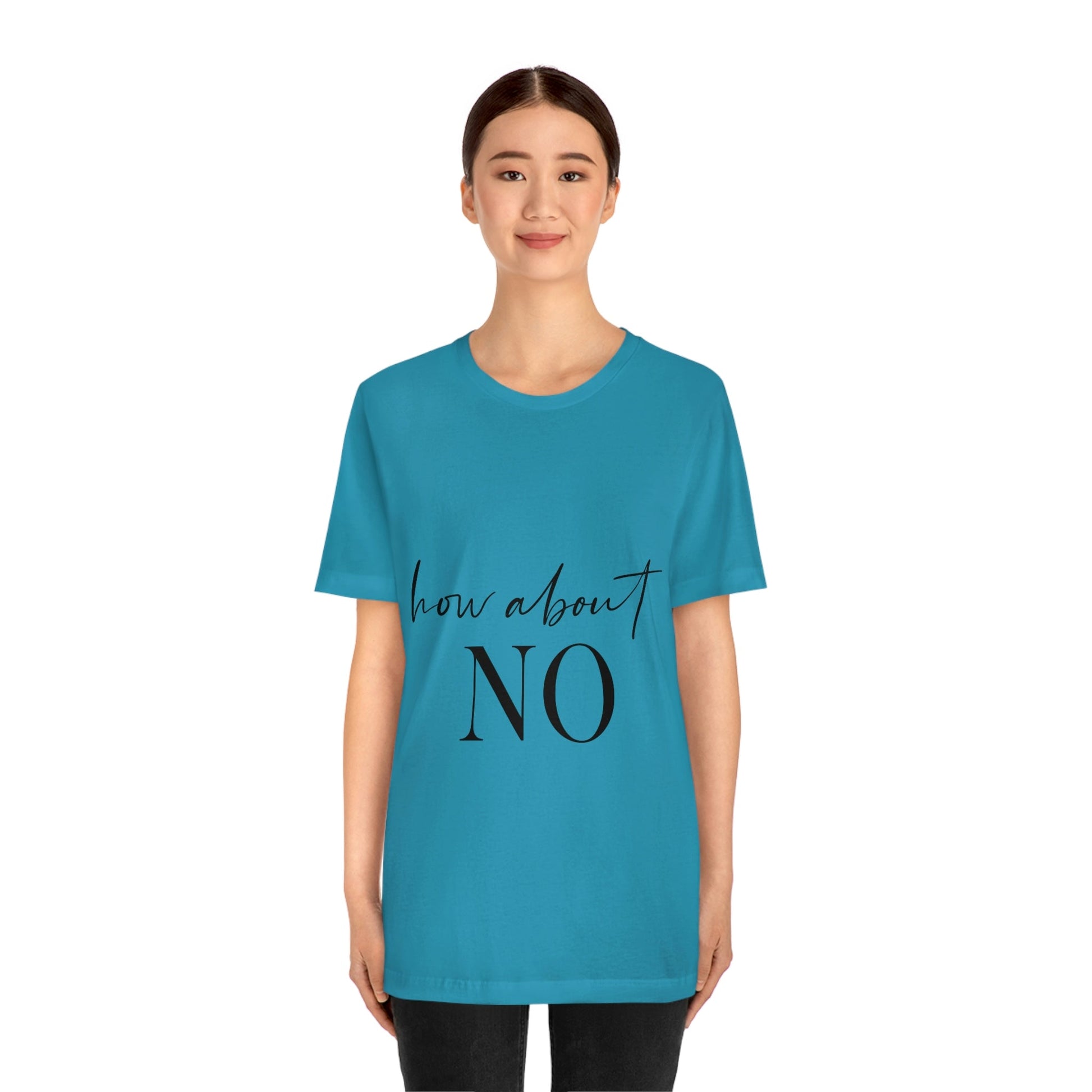 How About No Empowering Quotes Unisex Jersey Short Sleeve T-Shirt Ichaku [Perfect Gifts Selection]