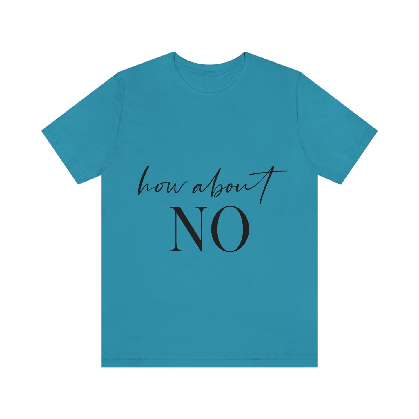 How About No Empowering Quotes Unisex Jersey Short Sleeve T-Shirt Ichaku [Perfect Gifts Selection]