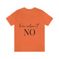 How About No Empowering Quotes Unisex Jersey Short Sleeve T-Shirt Ichaku [Perfect Gifts Selection]