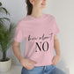 How About No Empowering Quotes Unisex Jersey Short Sleeve T-Shirt Ichaku [Perfect Gifts Selection]