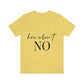 How About No Empowering Quotes Unisex Jersey Short Sleeve T-Shirt Ichaku [Perfect Gifts Selection]