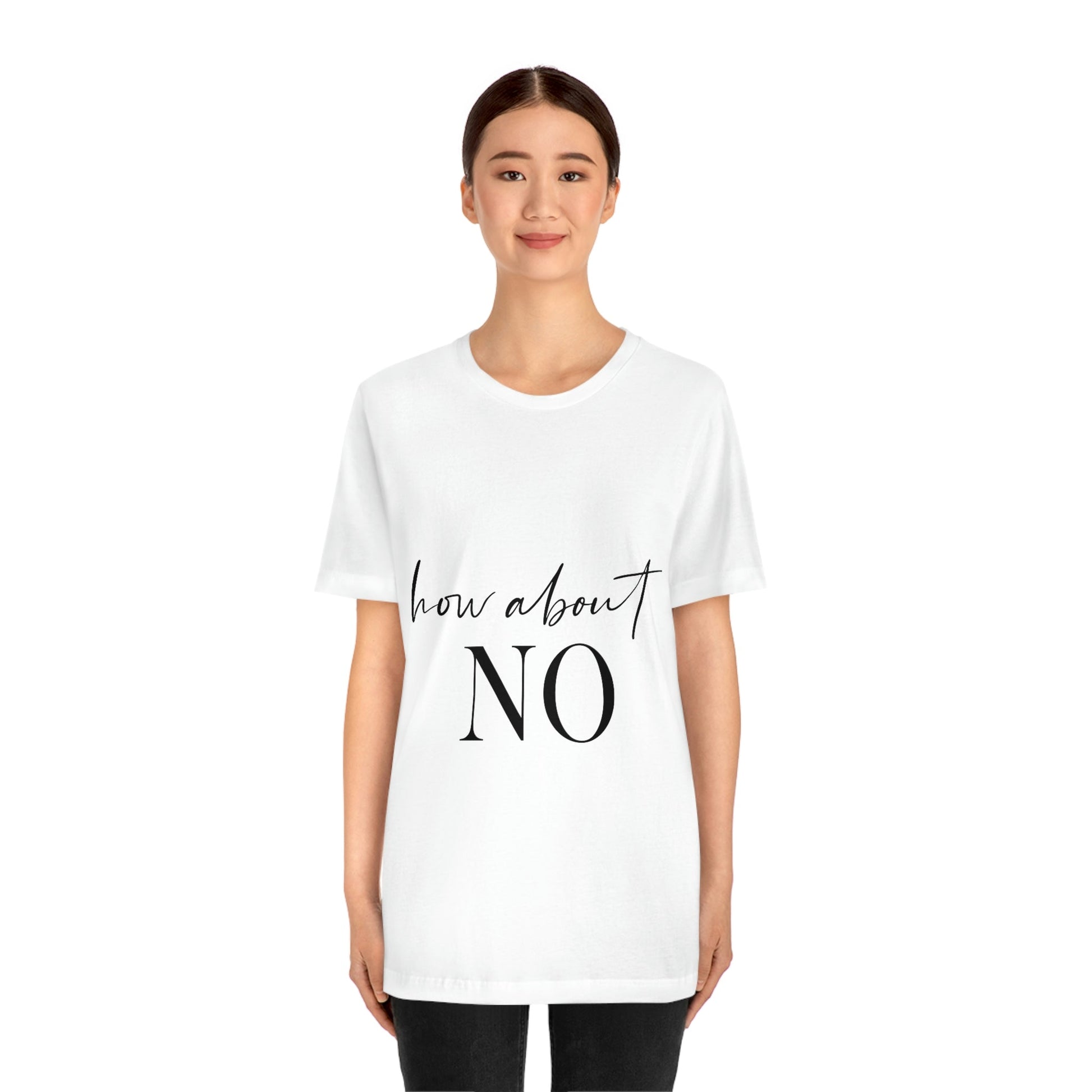 How About No Empowering Quotes Unisex Jersey Short Sleeve T-Shirt Ichaku [Perfect Gifts Selection]