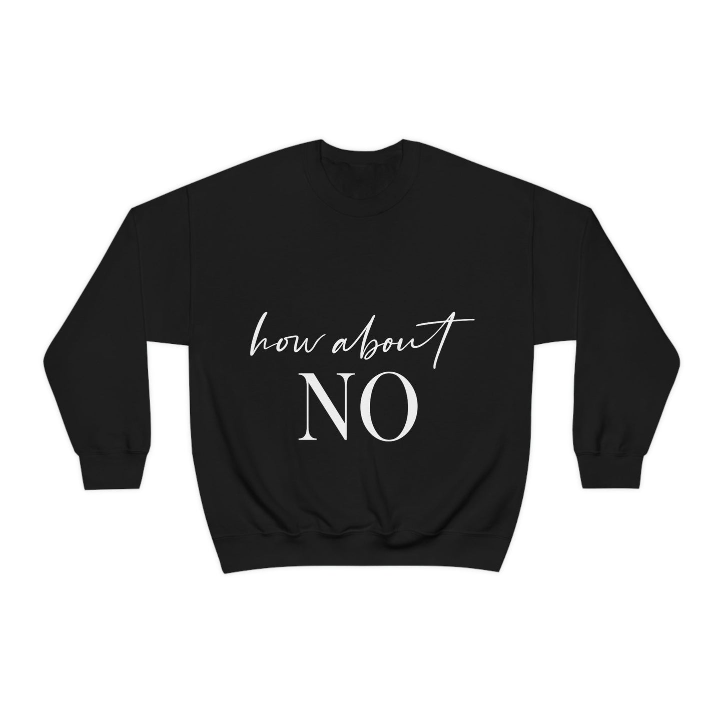 How About No Empowering Quotes White Text Unisex Heavy Blend™ Crewneck Sweatshirt Ichaku [Perfect Gifts Selection]