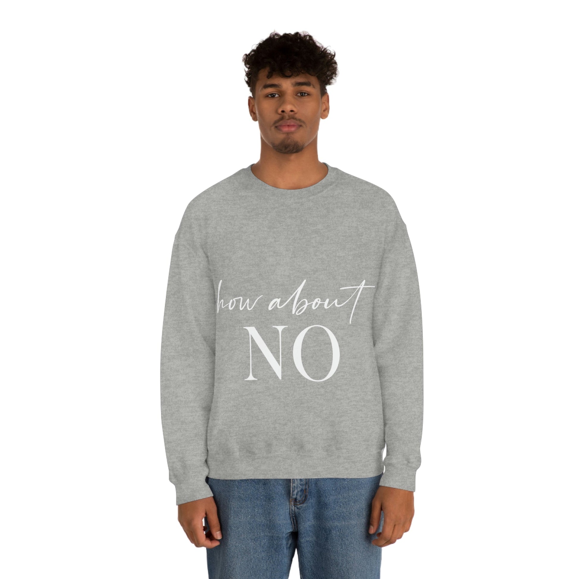 How About No Empowering Quotes White Text Unisex Heavy Blend™ Crewneck Sweatshirt Ichaku [Perfect Gifts Selection]