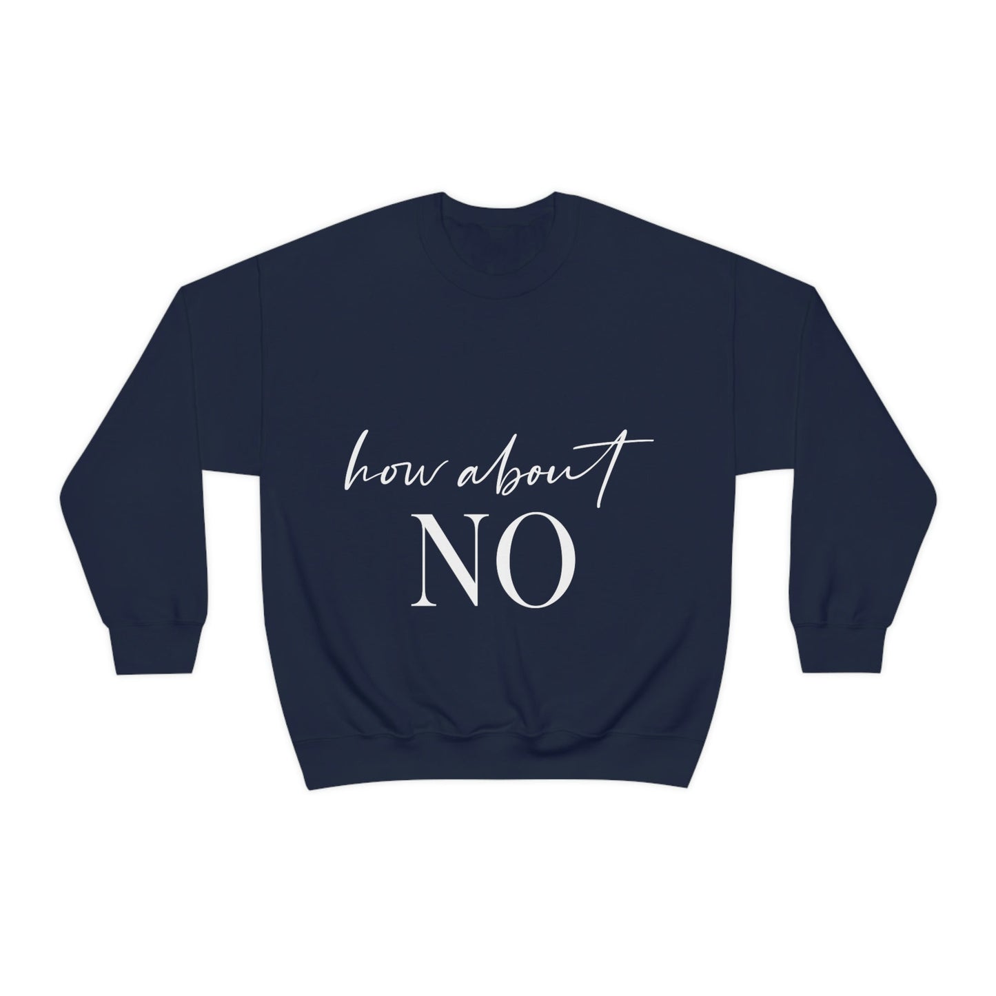 How About No Empowering Quotes White Text Unisex Heavy Blend™ Crewneck Sweatshirt Ichaku [Perfect Gifts Selection]