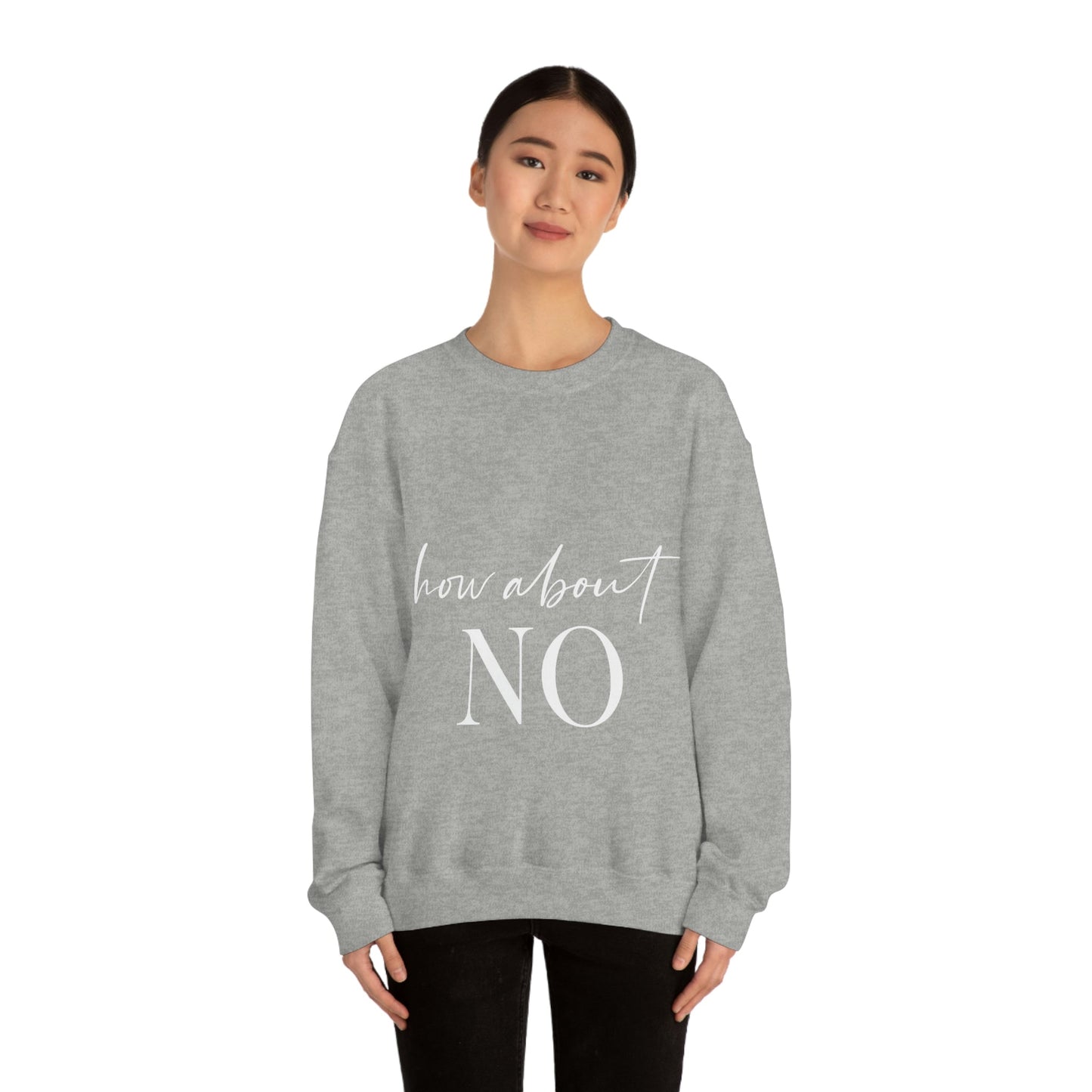 How About No Empowering Quotes White Text Unisex Heavy Blend™ Crewneck Sweatshirt Ichaku [Perfect Gifts Selection]