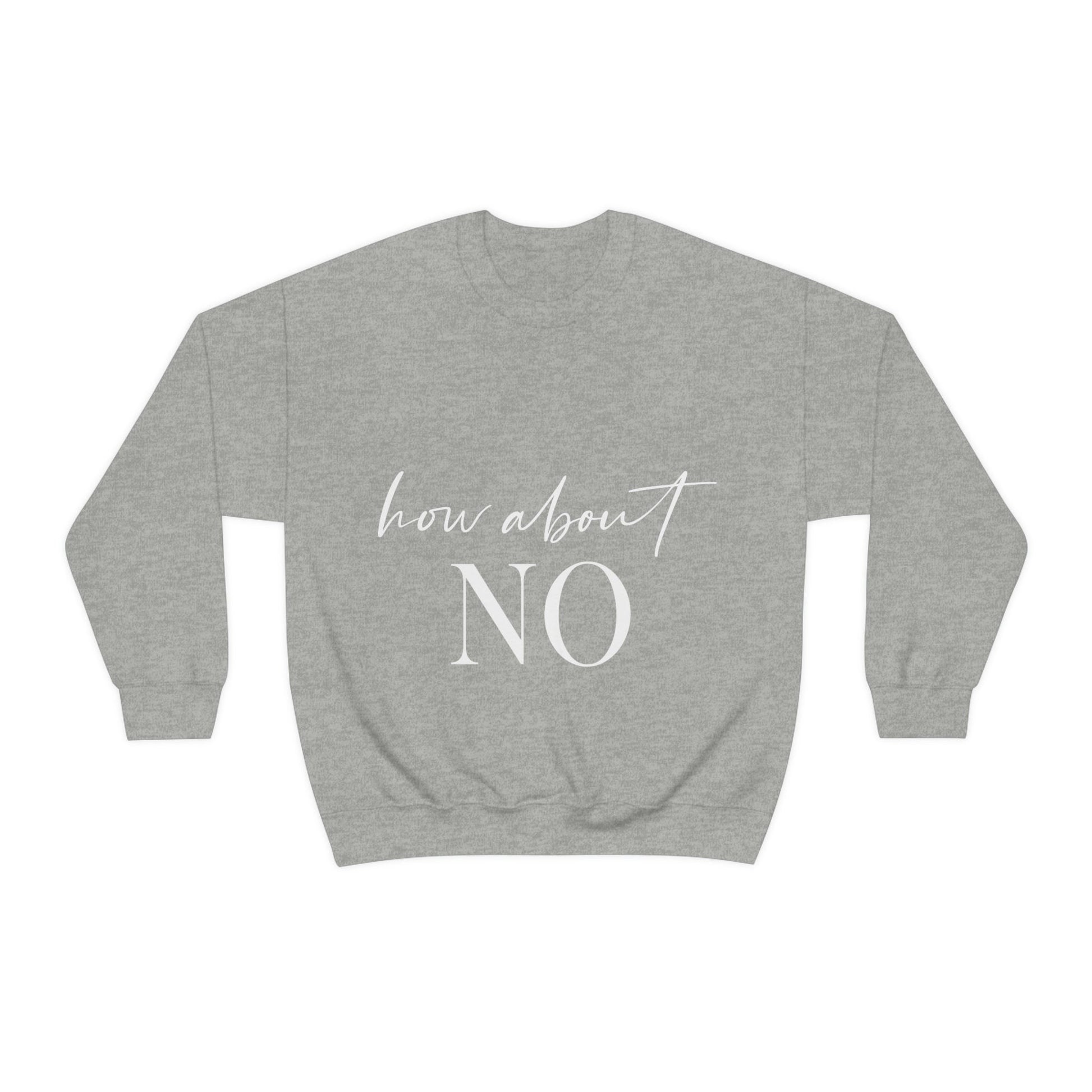 How About No Empowering Quotes White Text Unisex Heavy Blend™ Crewneck Sweatshirt Ichaku [Perfect Gifts Selection]