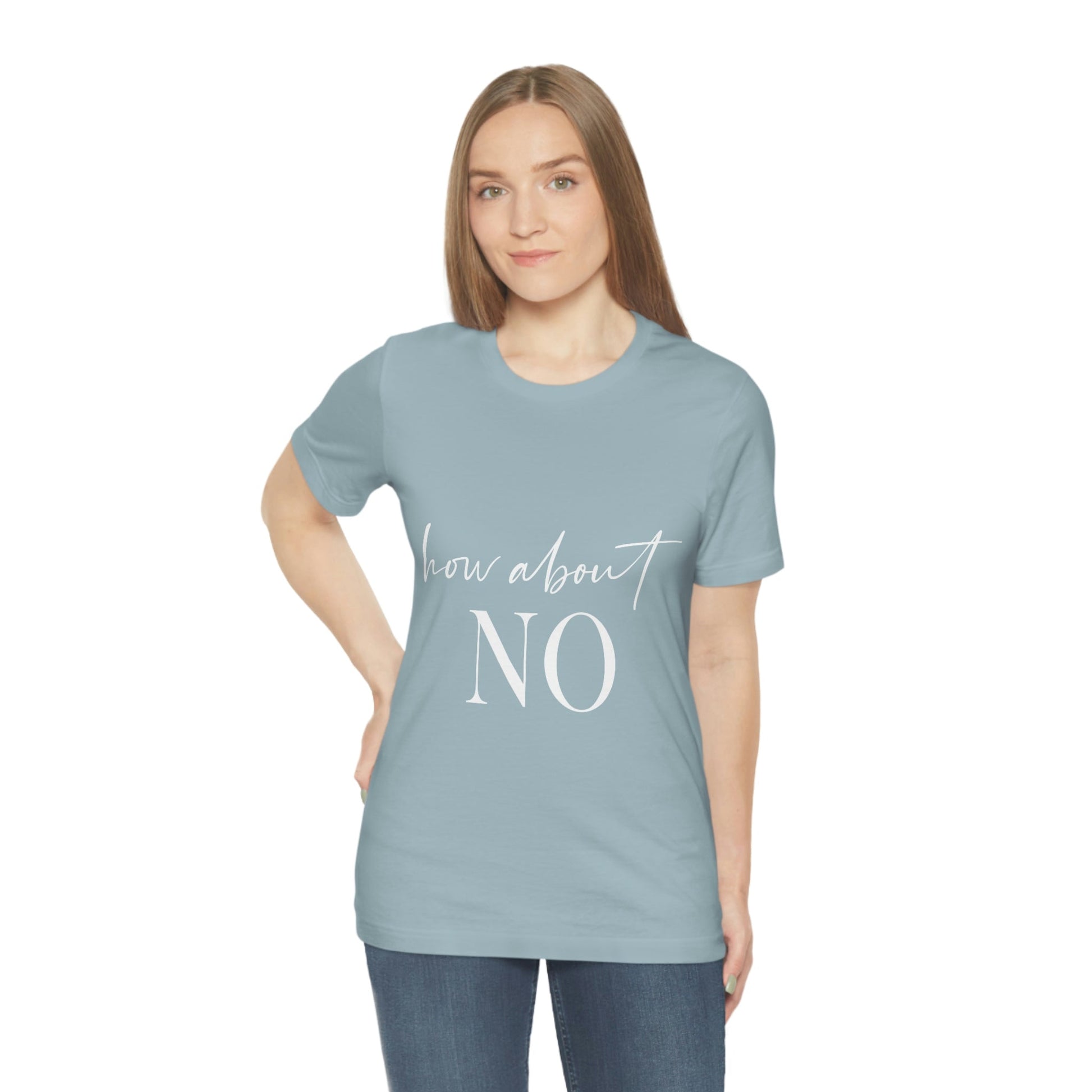 How About No Empowering Quotes White Text Unisex Jersey Short Sleeve T-Shirt Ichaku [Perfect Gifts Selection]