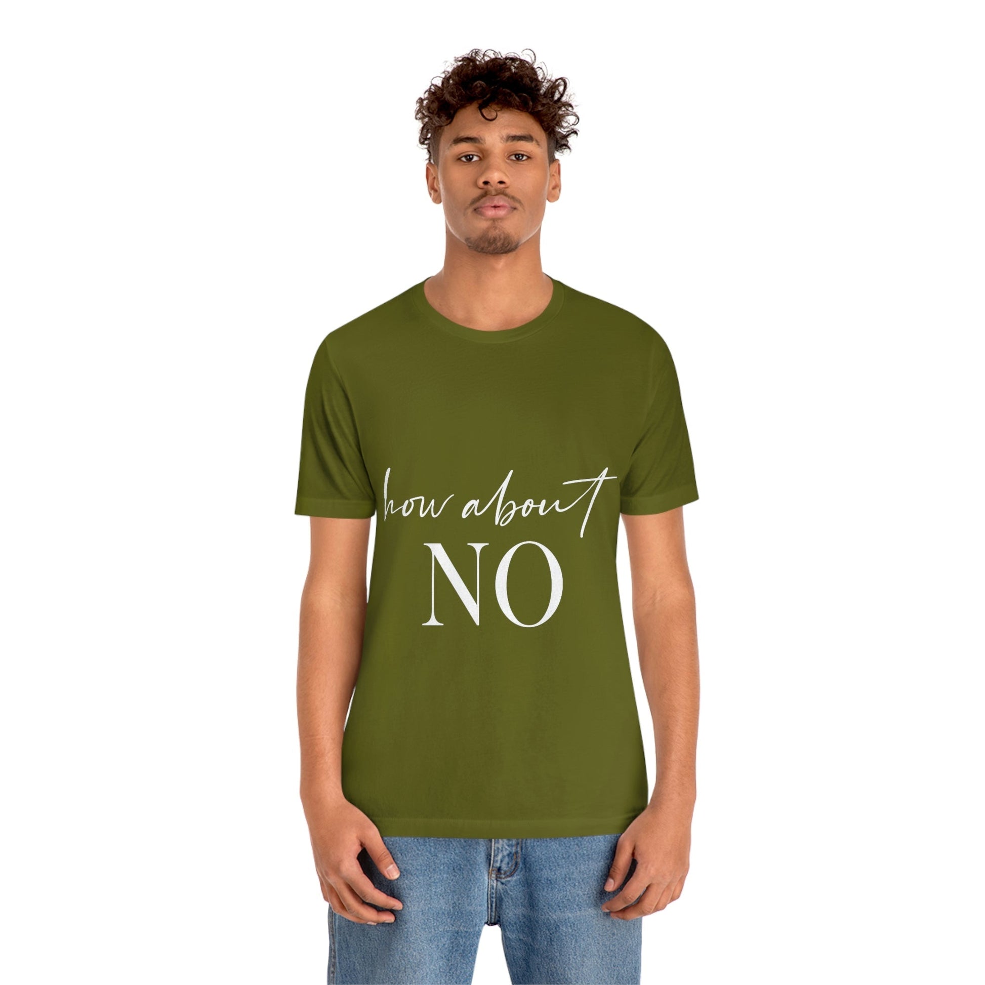 How About No Empowering Quotes White Text Unisex Jersey Short Sleeve T-Shirt Ichaku [Perfect Gifts Selection]