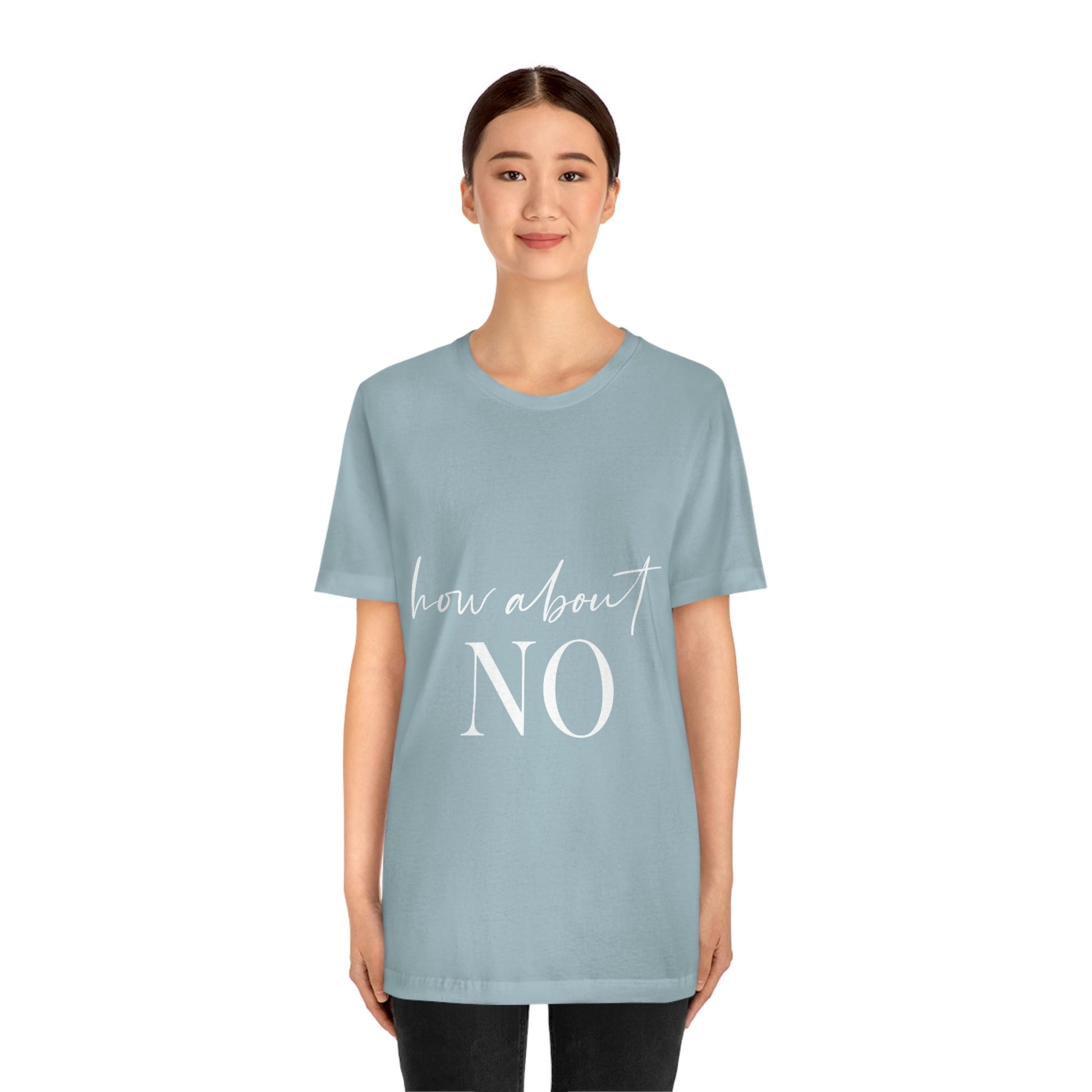 How About No Empowering Quotes White Text Unisex Jersey Short Sleeve T-Shirt Ichaku [Perfect Gifts Selection]