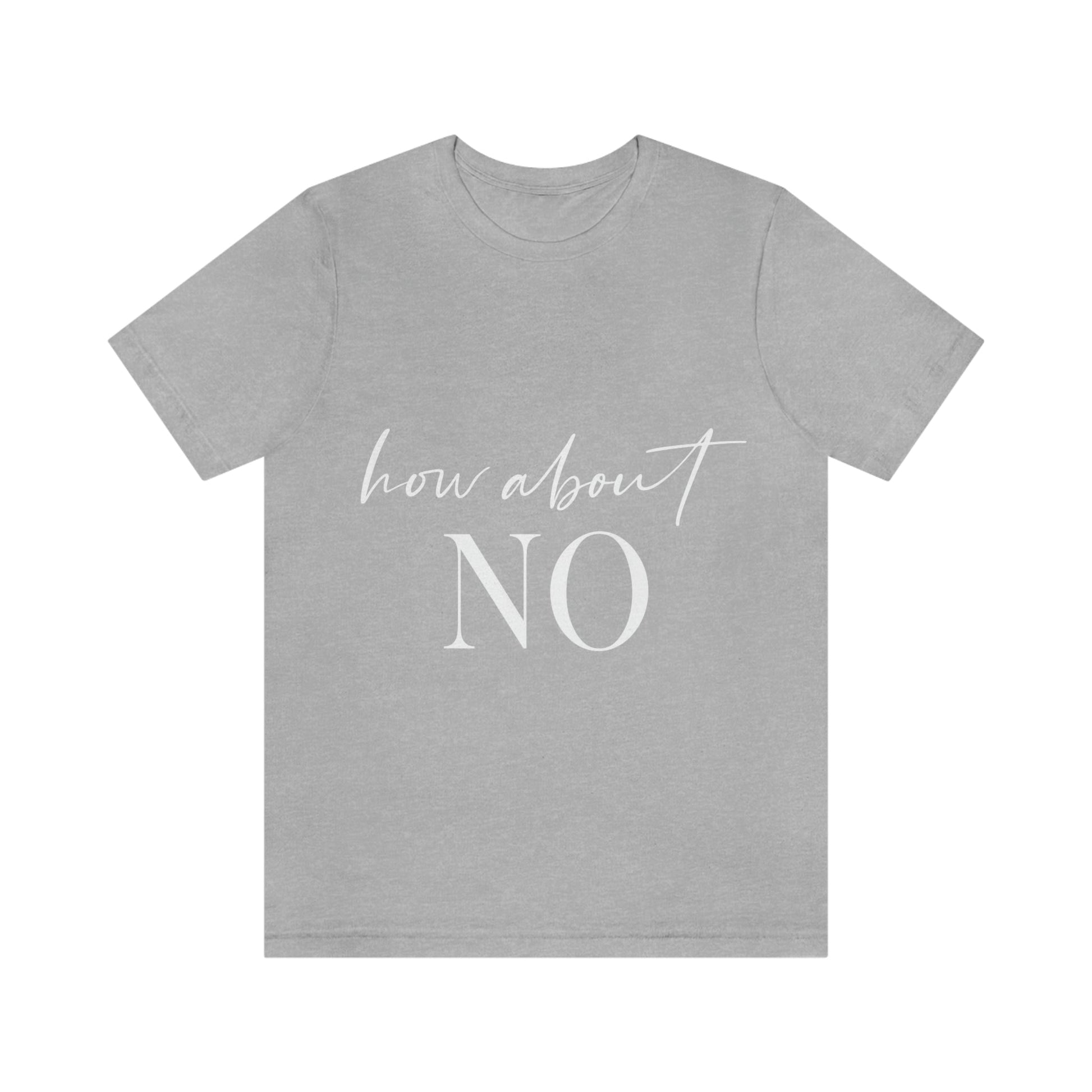 How About No Empowering Quotes White Text Unisex Jersey Short Sleeve T-Shirt Ichaku [Perfect Gifts Selection]