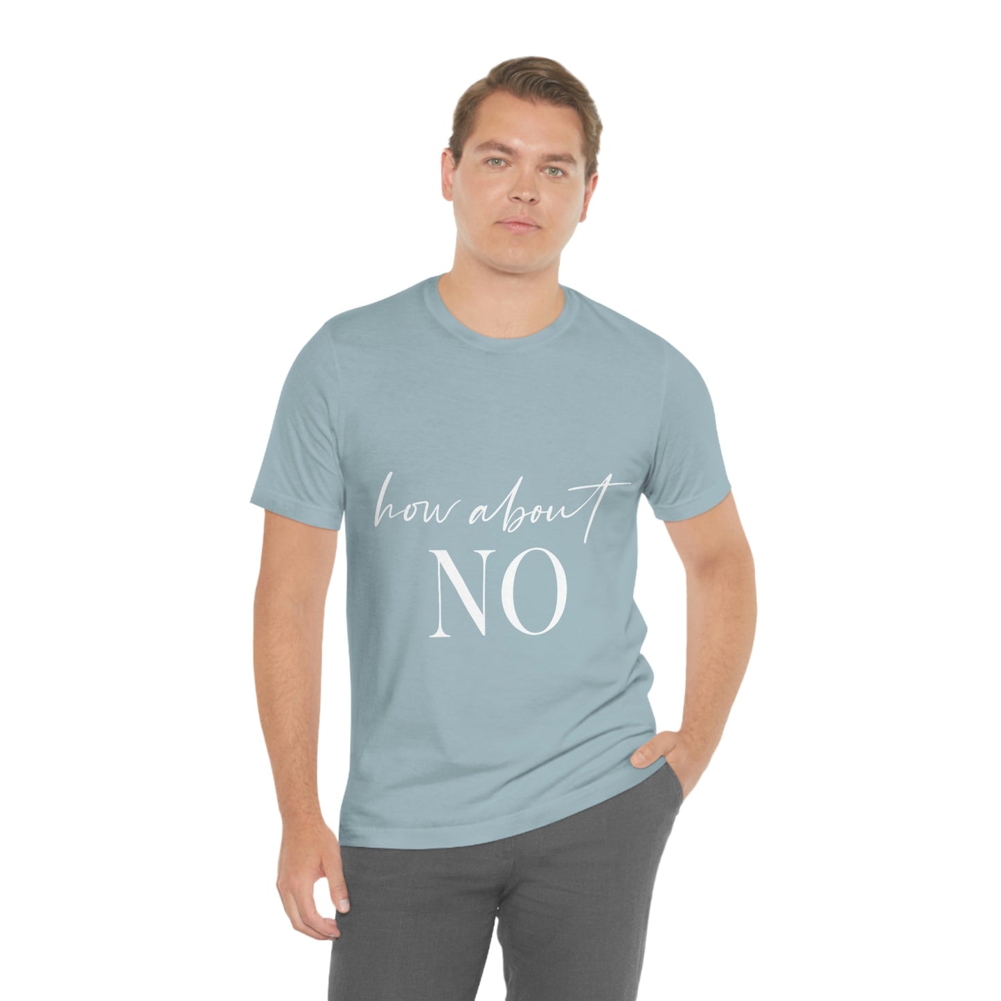 How About No Empowering Quotes White Text Unisex Jersey Short Sleeve T-Shirt Ichaku [Perfect Gifts Selection]