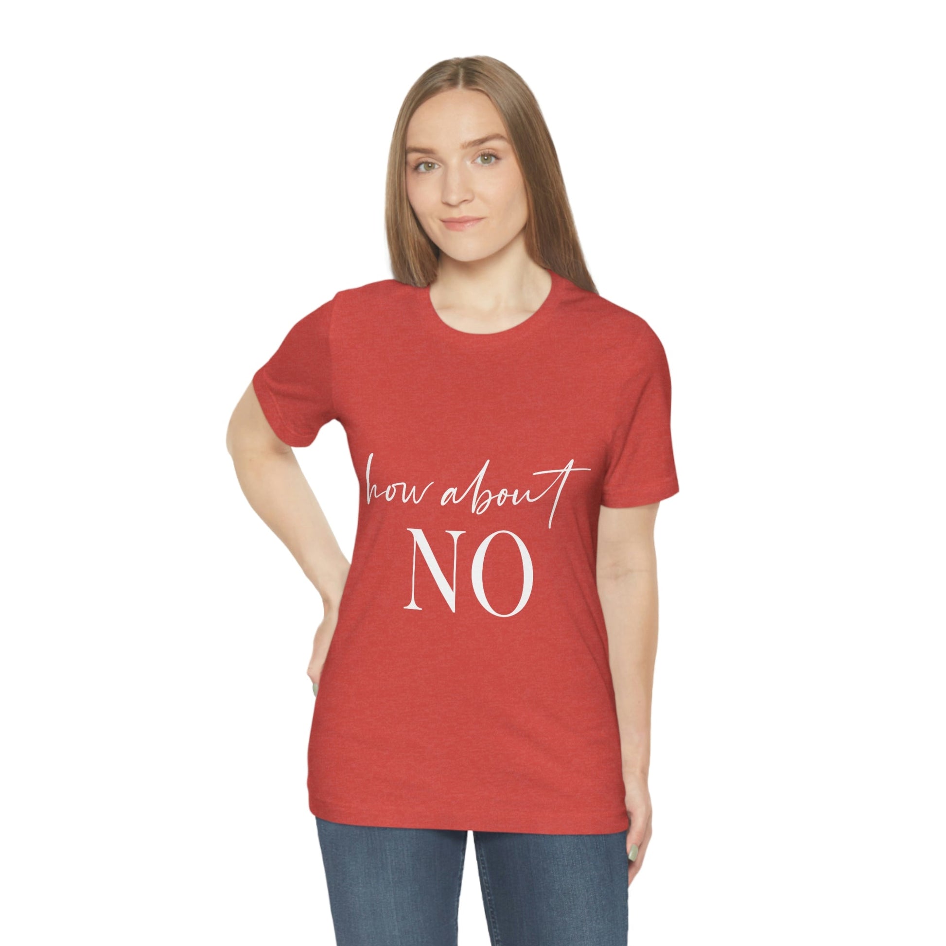 How About No Empowering Quotes White Text Unisex Jersey Short Sleeve T-Shirt Ichaku [Perfect Gifts Selection]