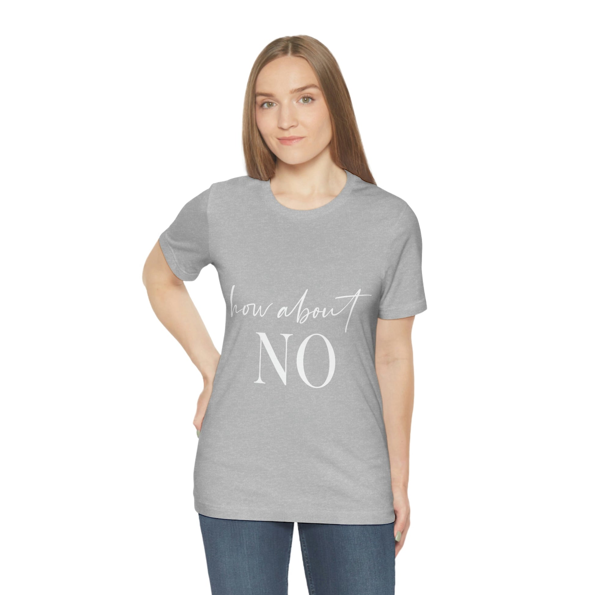 How About No Empowering Quotes White Text Unisex Jersey Short Sleeve T-Shirt Ichaku [Perfect Gifts Selection]