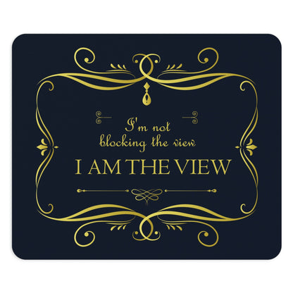 I Am Not Blocking The View. I Am The View Funny Sarcastic Sayings Art Ergonomic Non-slip Creative Design Mouse Pad Ichaku [Perfect Gifts Selection]