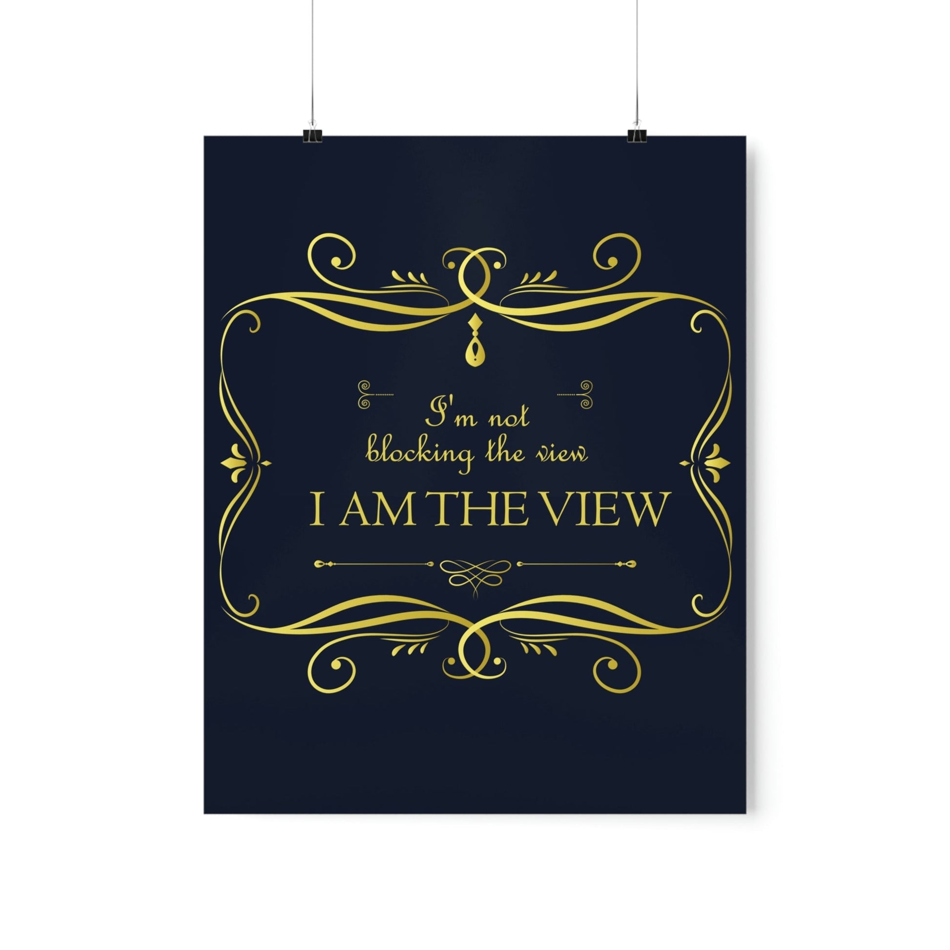 I Am Not Blocking The View. I Am The View Funny Sarcastic Sayings Art Premium Matte Vertical Posters Ichaku [Perfect Gifts Selection]