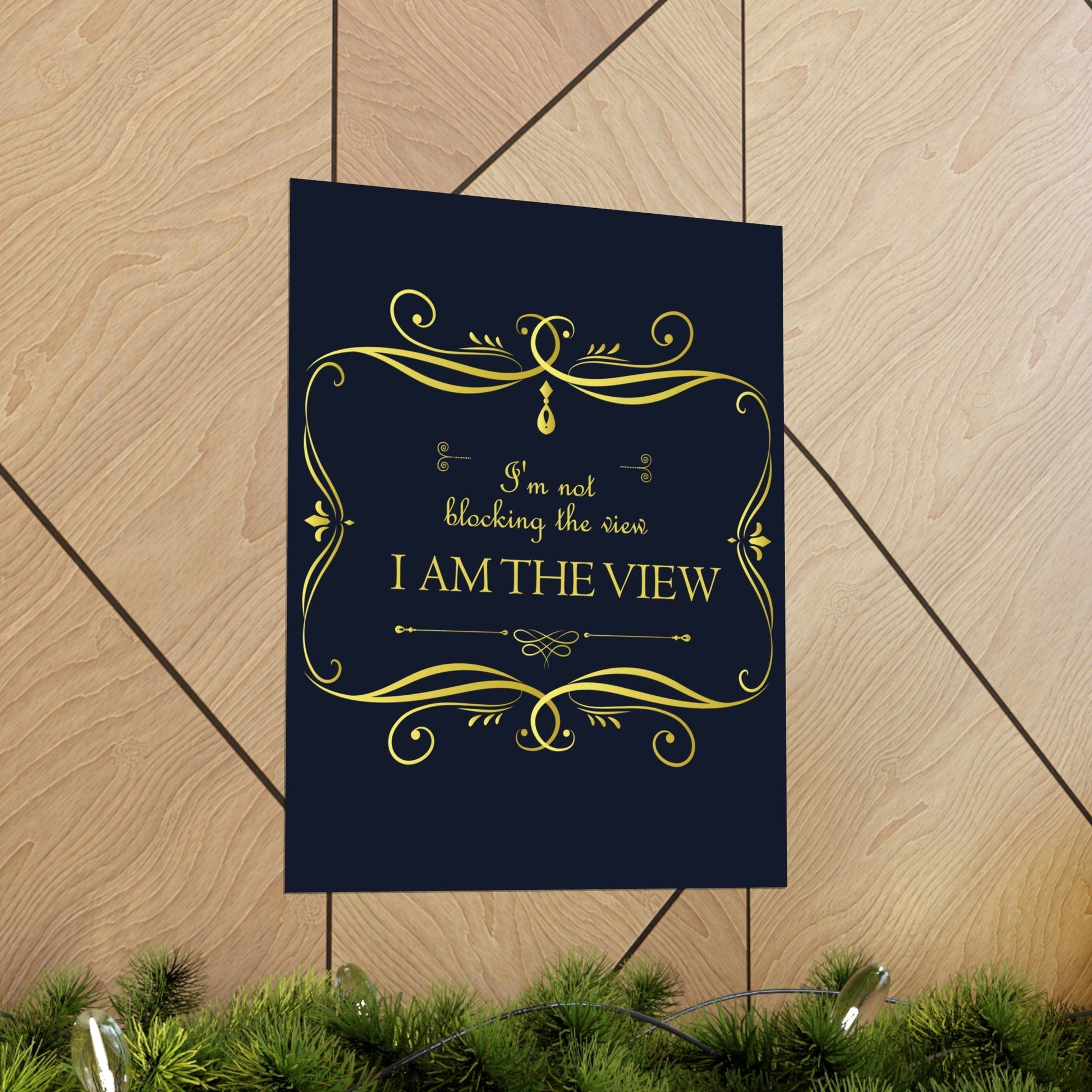 I Am Not Blocking The View. I Am The View Funny Sarcastic Sayings Art Premium Matte Vertical Posters Ichaku [Perfect Gifts Selection]