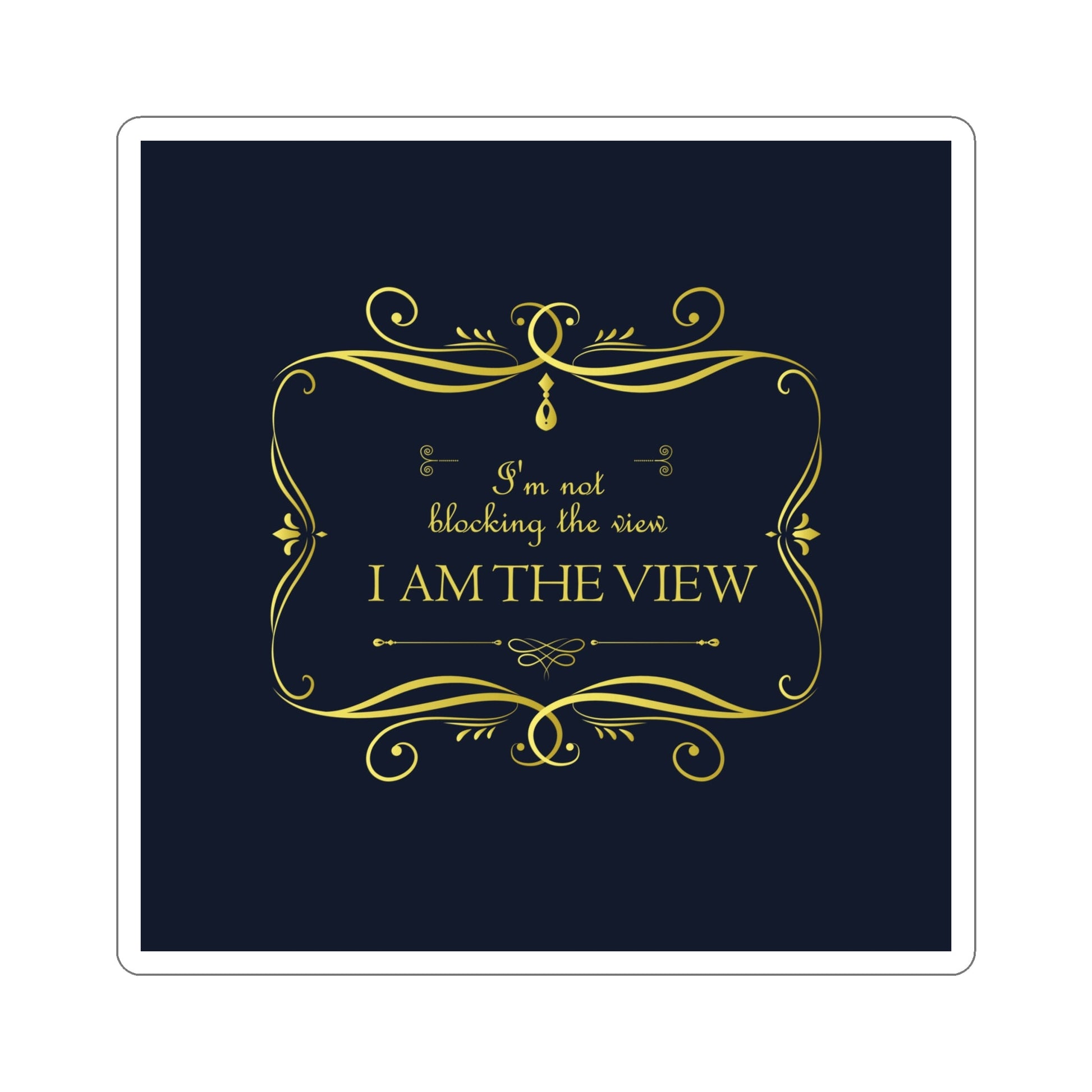 I Am Not Blocking The View. I Am The View Funny Sarcastic Sayings Die-Cut Sticker Ichaku [Perfect Gifts Selection]