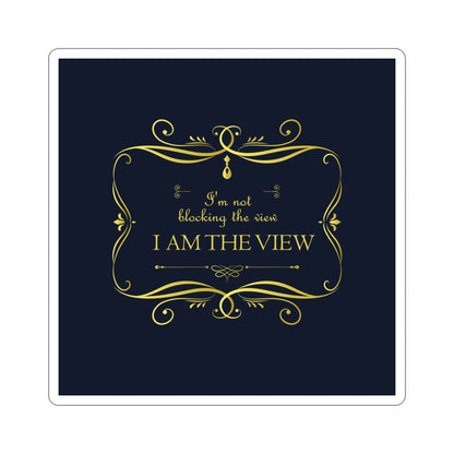 I Am Not Blocking The View. I Am The View Funny Sarcastic Sayings Die-Cut Sticker Ichaku [Perfect Gifts Selection]