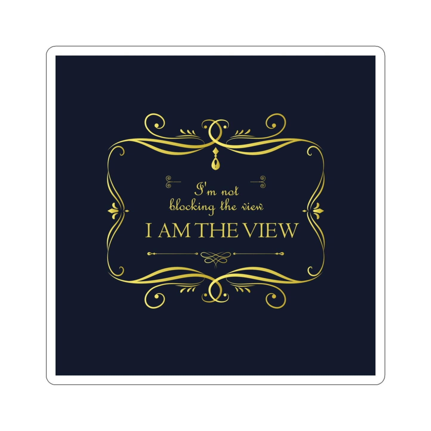 I Am Not Blocking The View. I Am The View Funny Sarcastic Sayings Die-Cut Sticker Ichaku [Perfect Gifts Selection]