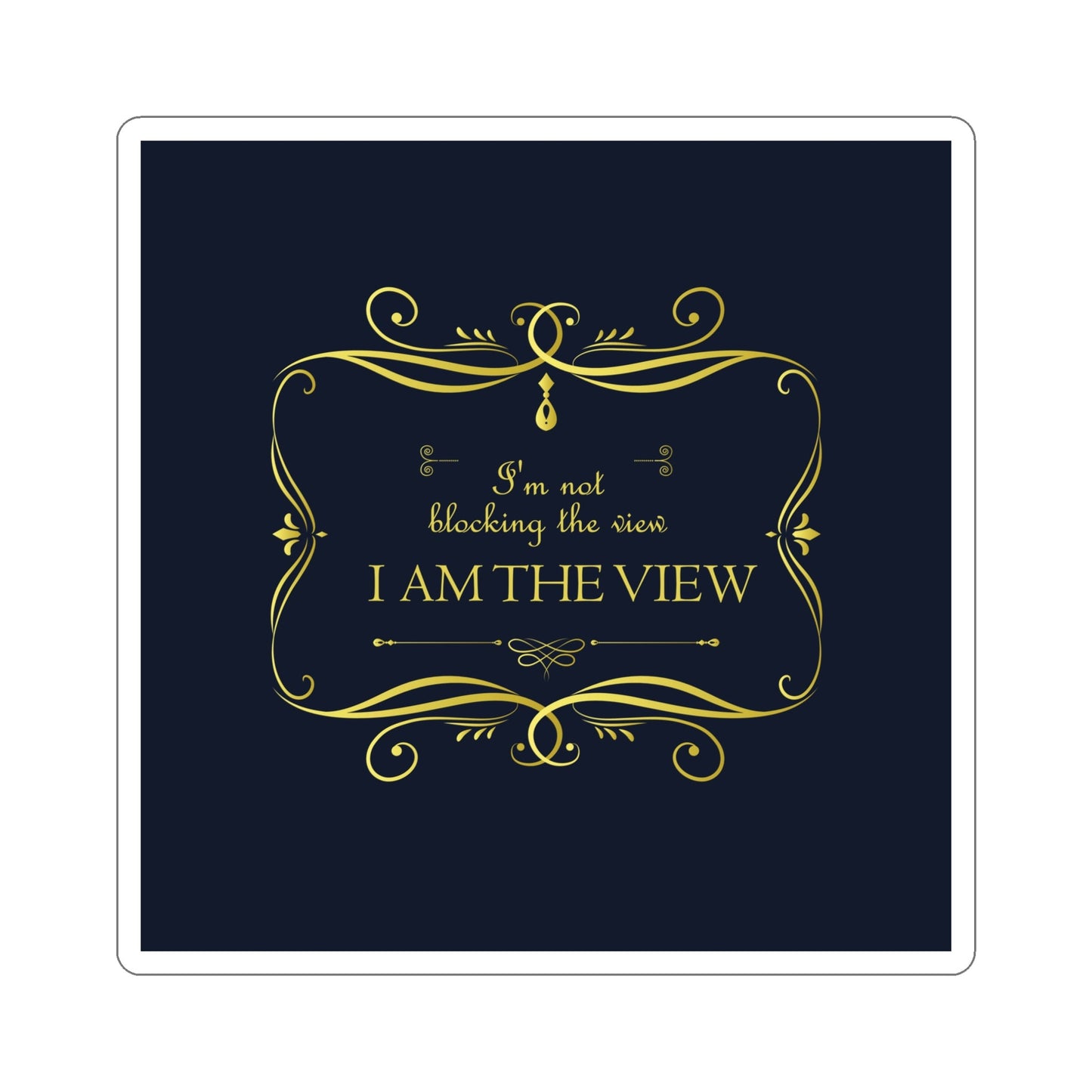 I Am Not Blocking The View. I Am The View Funny Sarcastic Sayings Die-Cut Sticker Ichaku [Perfect Gifts Selection]