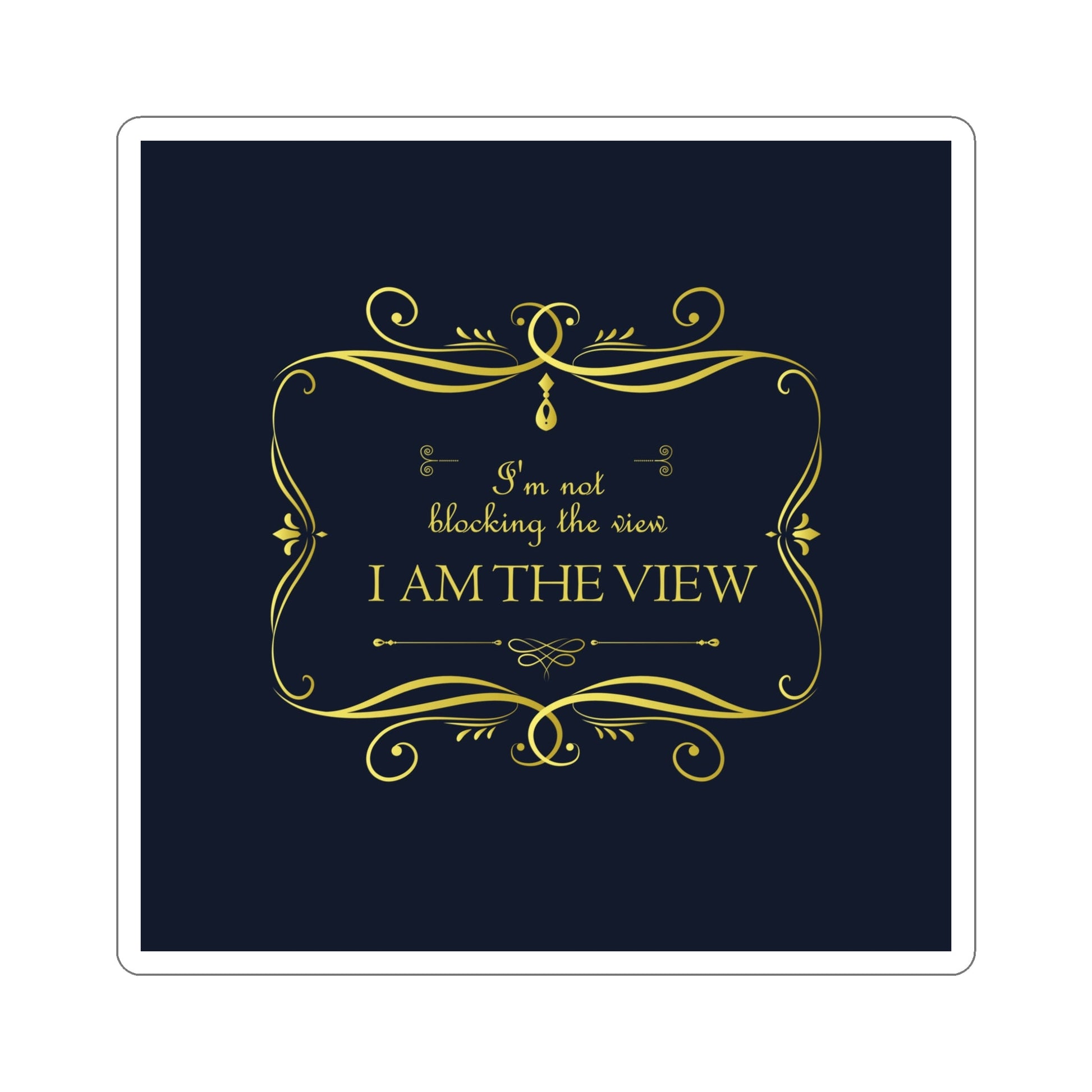 I Am Not Blocking The View. I Am The View Funny Sarcastic Sayings Die-Cut Sticker Ichaku [Perfect Gifts Selection]