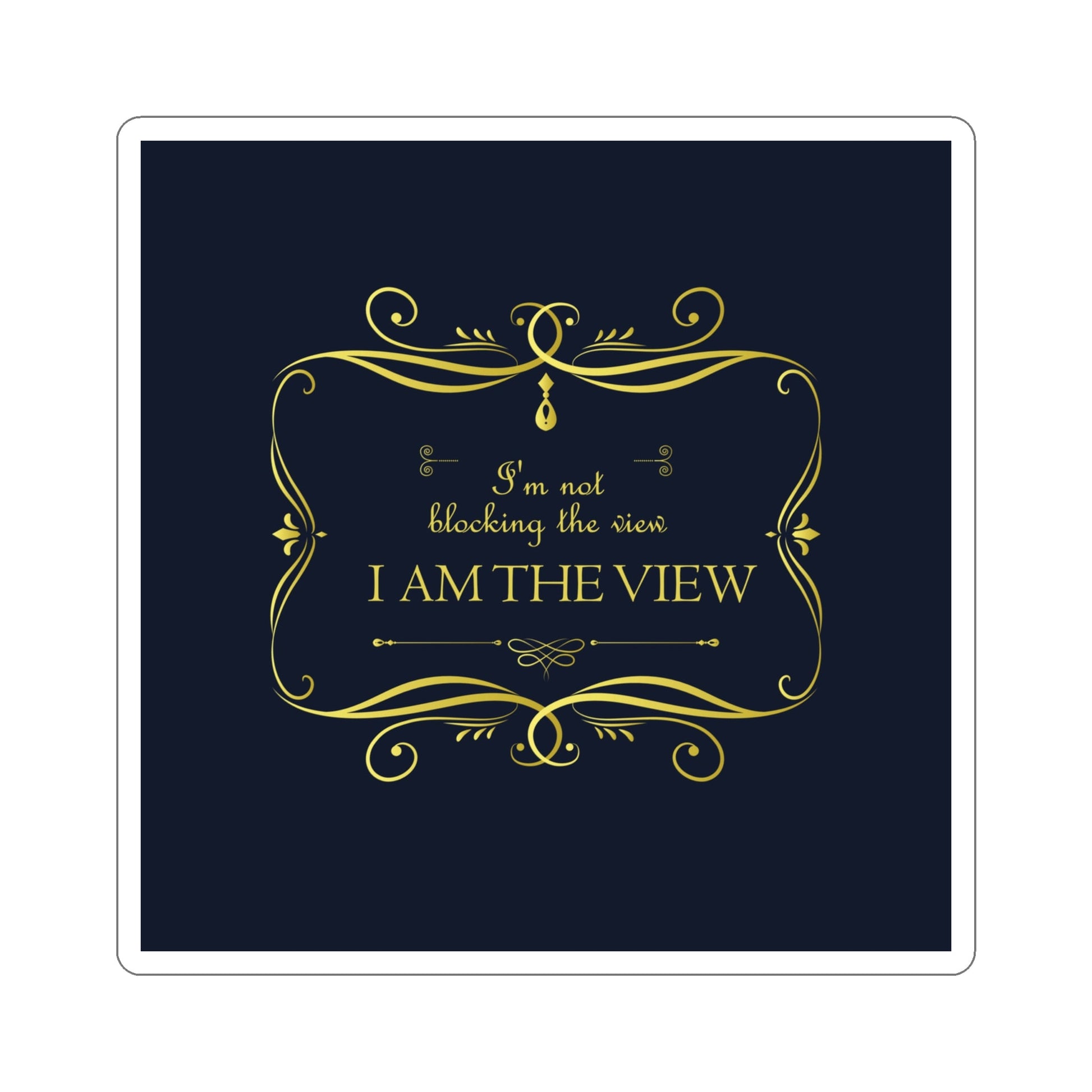 I Am Not Blocking The View. I Am The View Funny Sarcastic Sayings Die-Cut Sticker Ichaku [Perfect Gifts Selection]