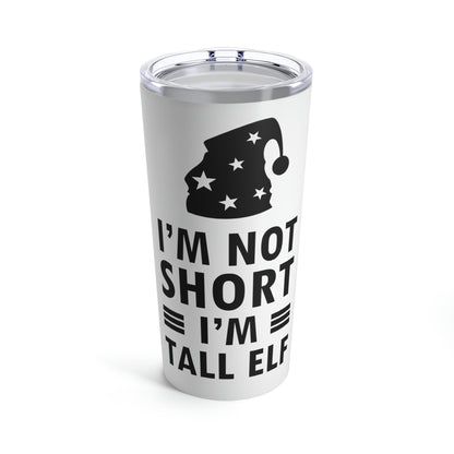 I Am Not Short I Am Tall Elf Self Love Funny Quotes Christmas Stainless Steel Hot or Cold Vacuum Tumbler 20oz Ichaku [Perfect Gifts Selection]