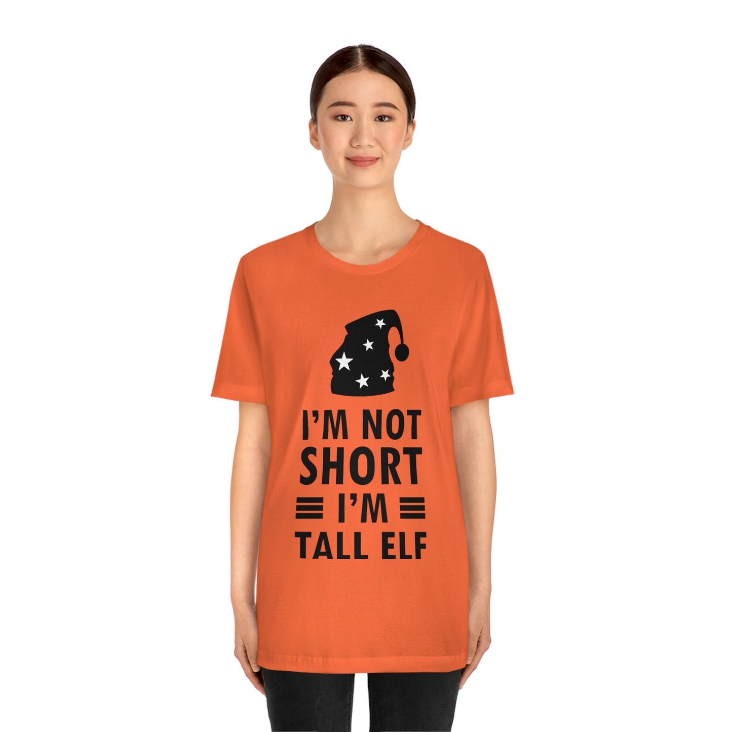 I Am Not Short I Am Tall Elf Self Love Funny Quotes Christmas Unisex Jersey Short Sleeve T-Shirt Ichaku [Perfect Gifts Selection]