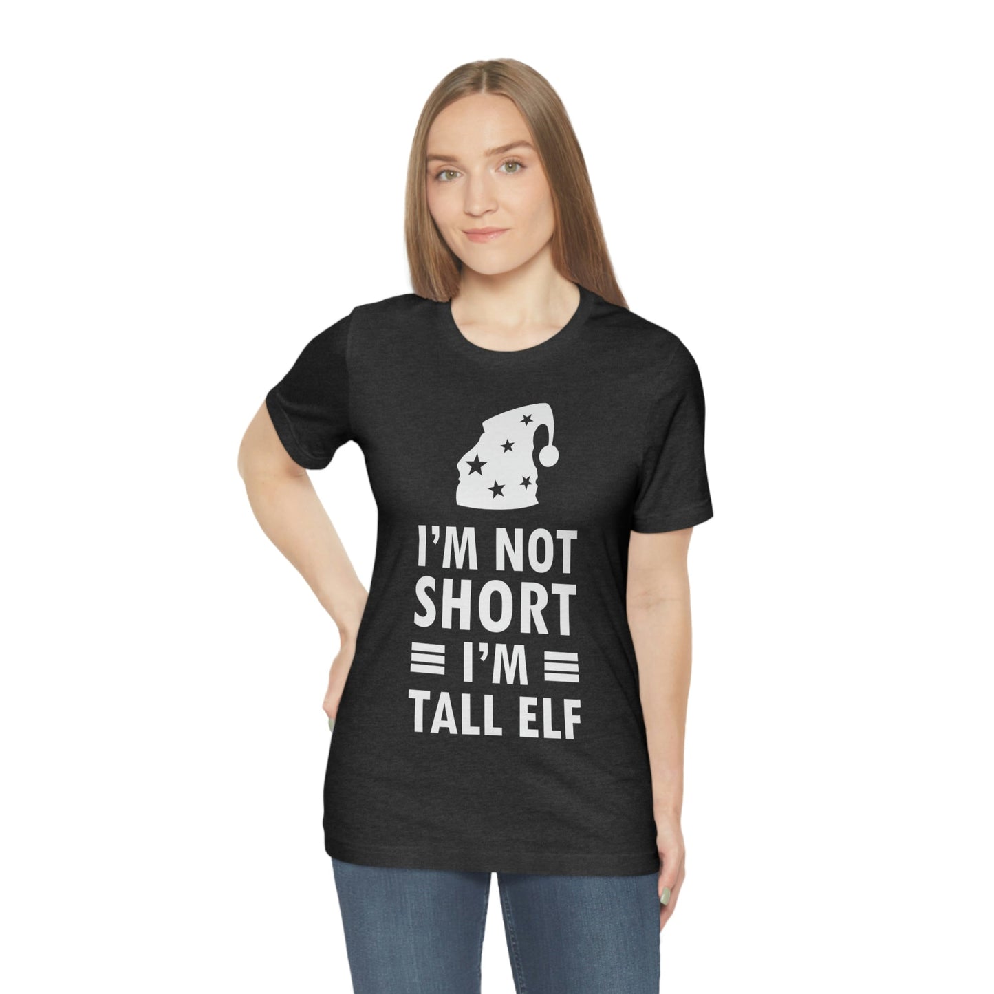 I Am Not Short I Am Tall Elf Self Love Funny Quotes Christmas Unisex Jersey Short Sleeve T-Shirt Ichaku [Perfect Gifts Selection]