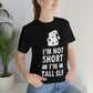 I Am Not Short I Am Tall Elf Self Love Funny Quotes Christmas Unisex Jersey Short Sleeve T-Shirt Ichaku [Perfect Gifts Selection]