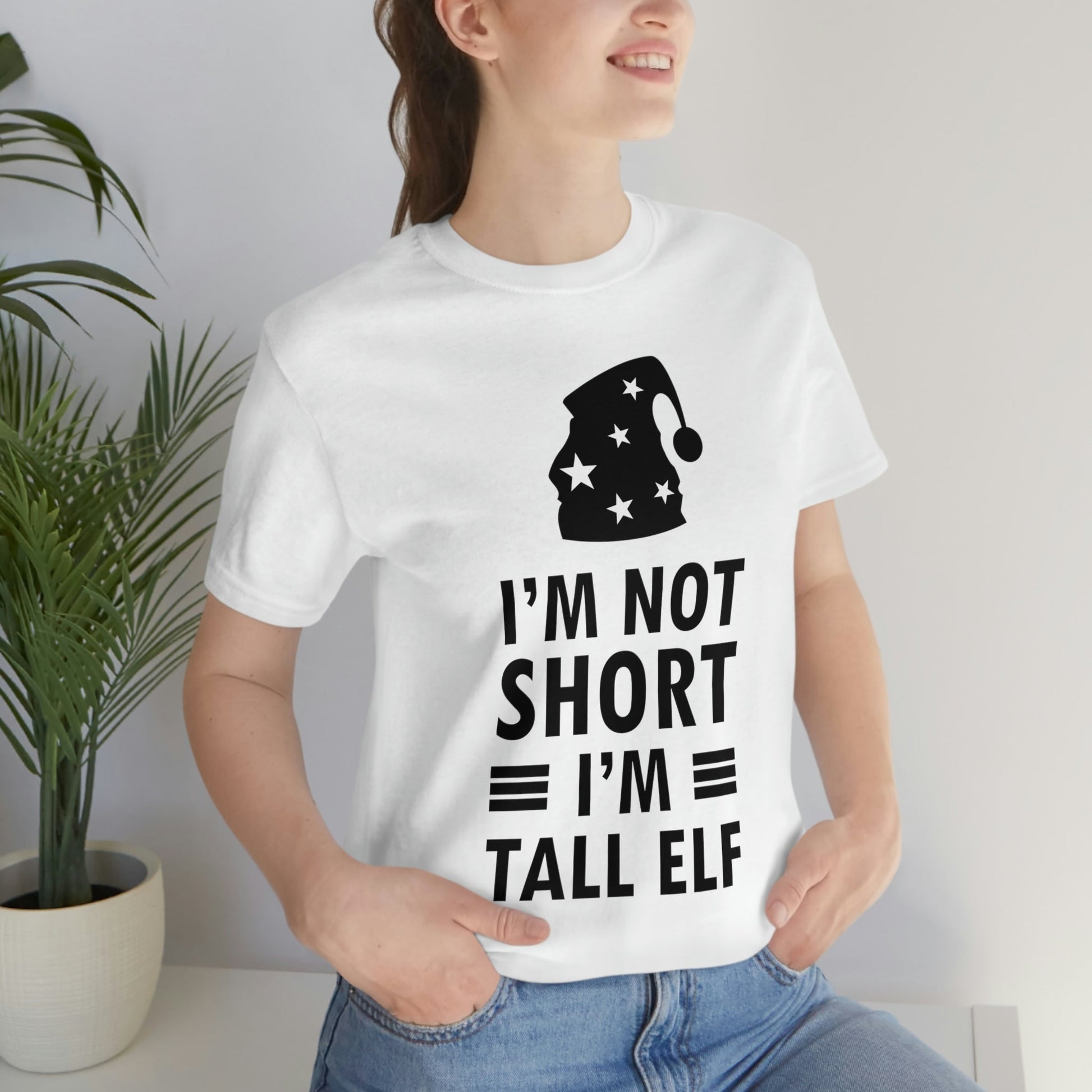 I Am Not Short I Am Tall Elf Self Love Funny Quotes Christmas Unisex Jersey Short Sleeve T-Shirt Ichaku [Perfect Gifts Selection]