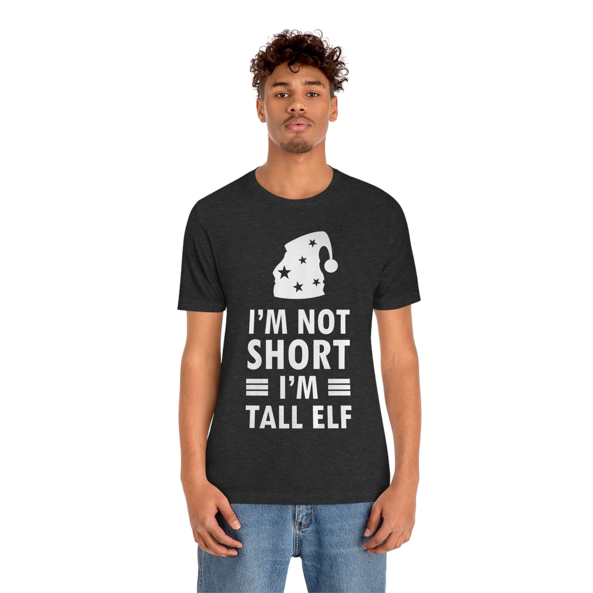 I Am Not Short I Am Tall Elf Self Love Funny Quotes Christmas Unisex Jersey Short Sleeve T-Shirt Ichaku [Perfect Gifts Selection]