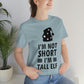 I Am Not Short I Am Tall Elf Self Love Funny Quotes Christmas Unisex Jersey Short Sleeve T-Shirt Ichaku [Perfect Gifts Selection]