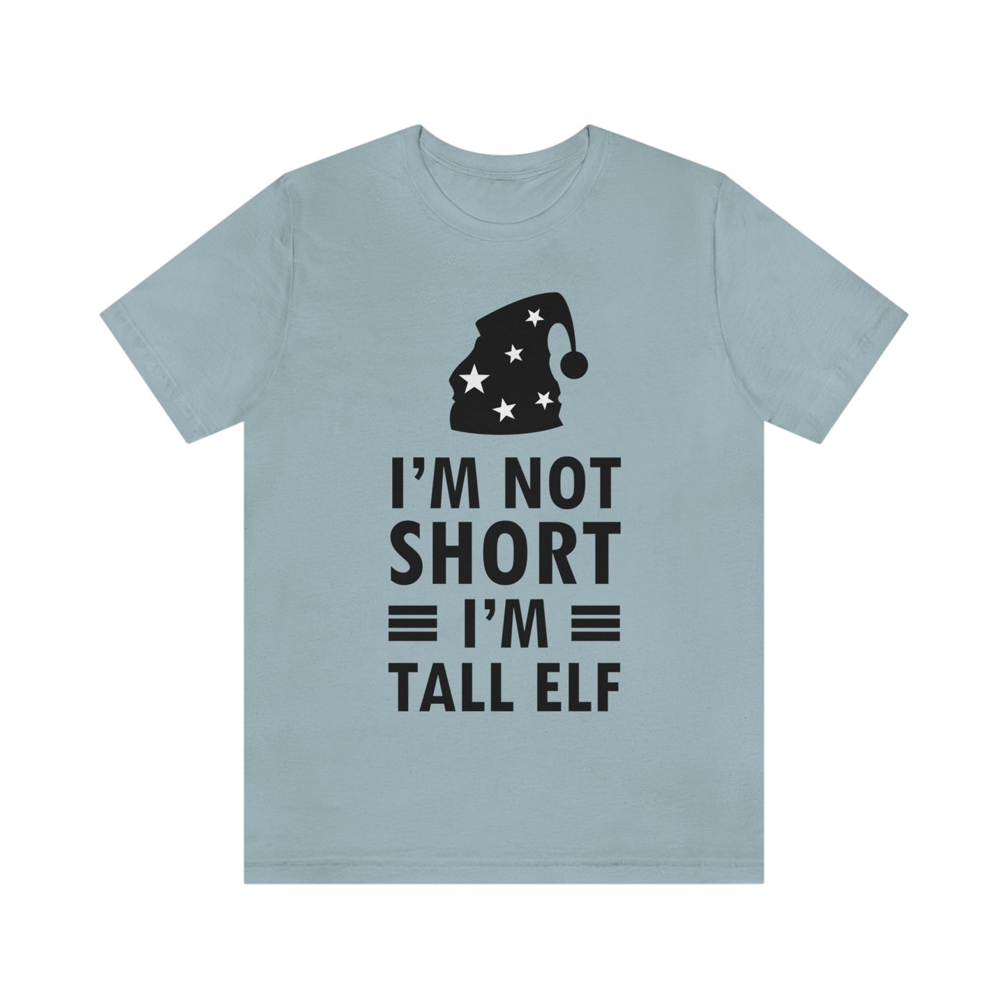 I Am Not Short I Am Tall Elf Self Love Funny Quotes Christmas Unisex Jersey Short Sleeve T-Shirt Ichaku [Perfect Gifts Selection]