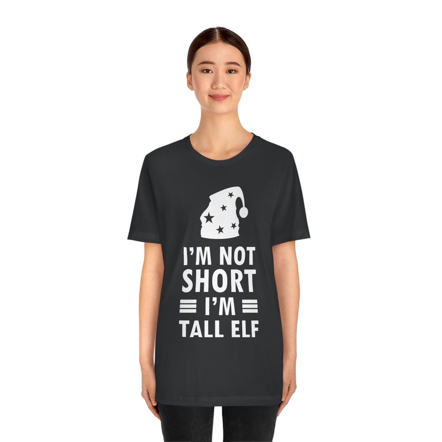 I Am Not Short I Am Tall Elf Self Love Funny Quotes Christmas Unisex Jersey Short Sleeve T-Shirt Ichaku [Perfect Gifts Selection]