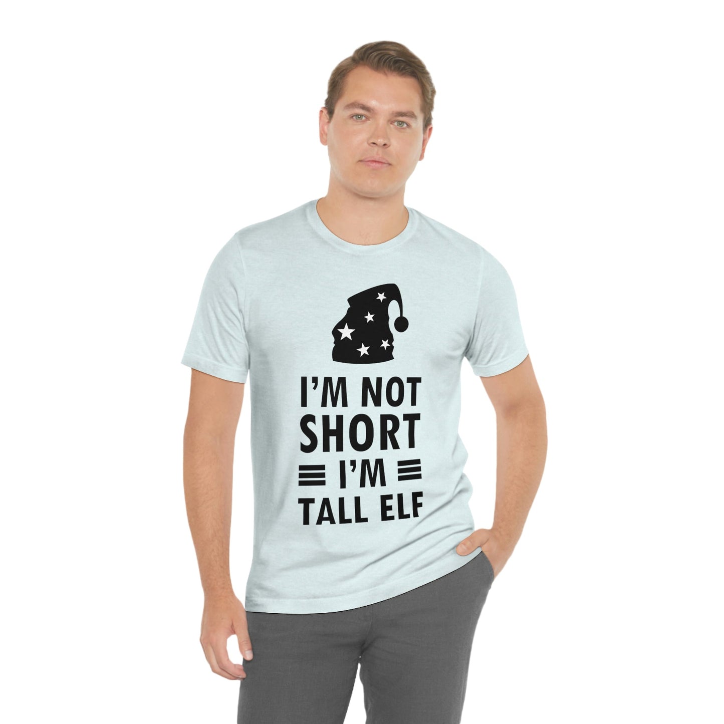 I Am Not Short I Am Tall Elf Self Love Funny Quotes Christmas Unisex Jersey Short Sleeve T-Shirt Ichaku [Perfect Gifts Selection]